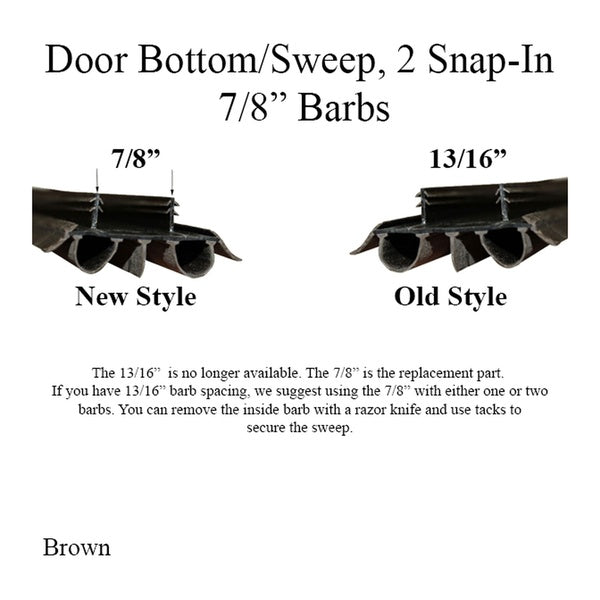 Door Bottom / Sweep; snap-in; - 2 Barbs @ 7/8 inch - Brown - Door Bottom / Sweep; snap-in; - 2 Barbs @ 7/8 inch - Brown