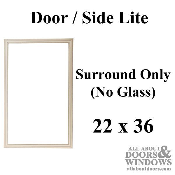 Therma-Tru 22 x 36  for 1/2 inch or 1 inch Glass; Surround Only,  No glass 1 Lite - Therma-Tru 22 x 36  for 1/2 inch or 1 inch Glass; Surround Only,  No glass 1 Lite