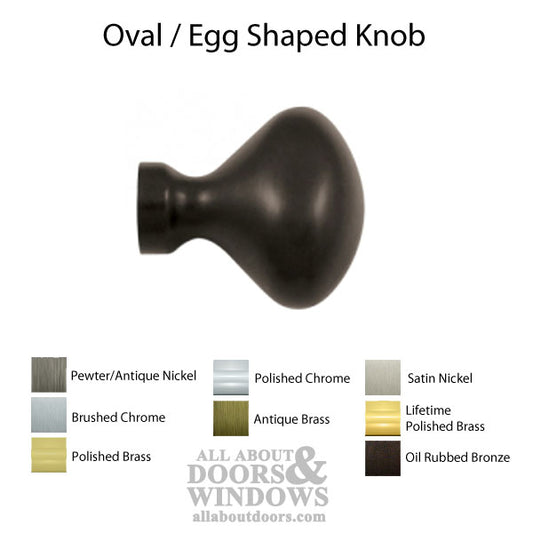 Oval, Egg Shaped Knob - Choose Finish